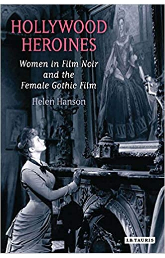 Hollywood Heroines: Women in Film Noir and the Female Gothic Film